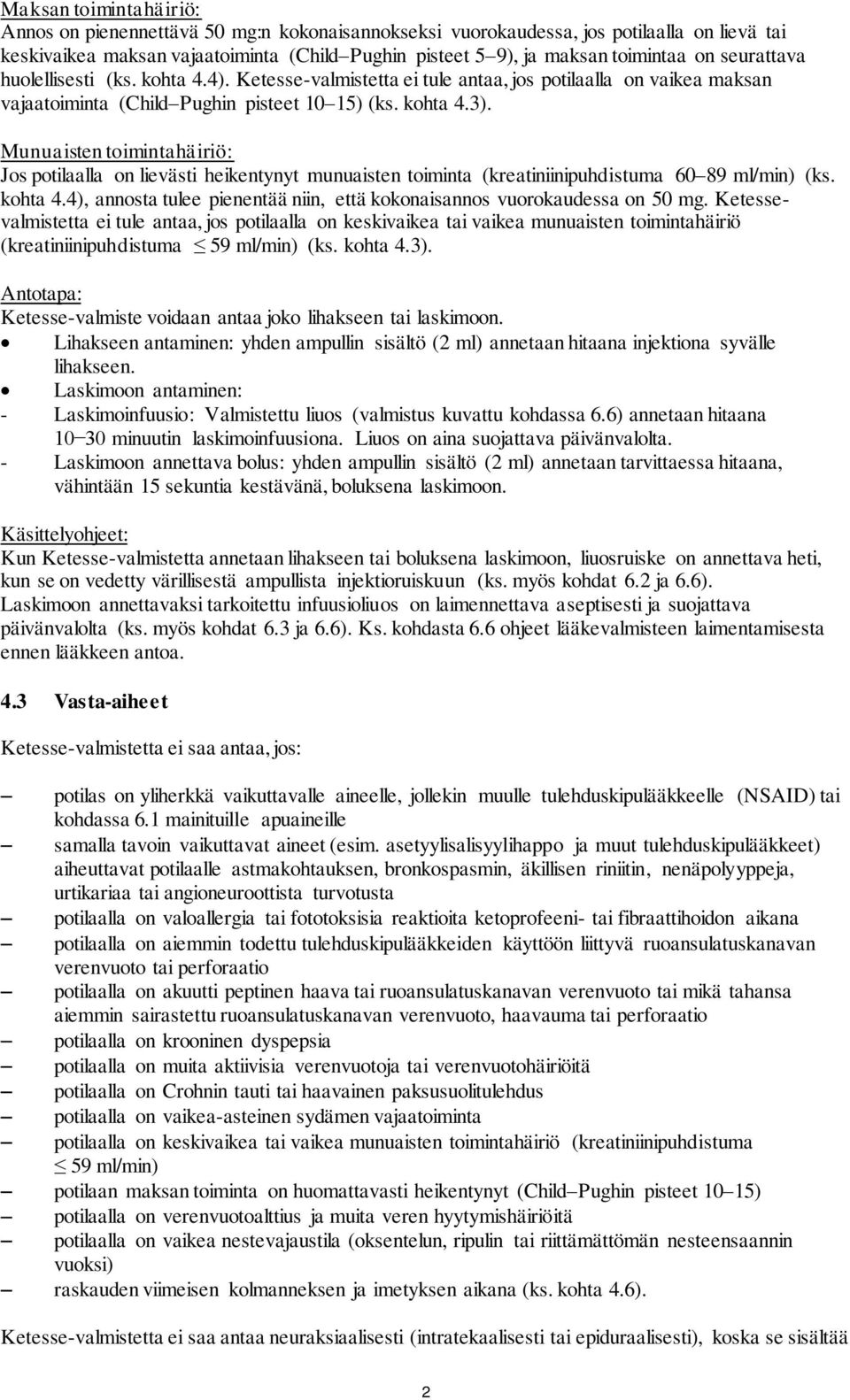 Munuaisten toimintahäiriö: Jos potilaalla on lievästi heikentynyt munuaisten toiminta (kreatiniinipuhdistuma 60 89 ml/min) (ks. kohta 4.