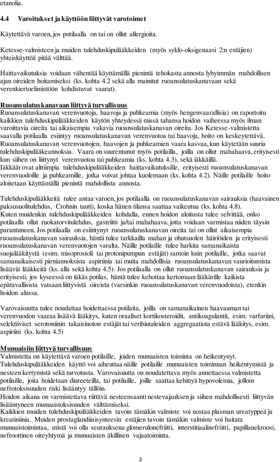 Haittavaikutuksia voidaan vähentää käyttämällä pienintä tehokasta annosta lyhyimmän mahdollisen ajan oireiden hoitamiseksi (ks. kohta 4.