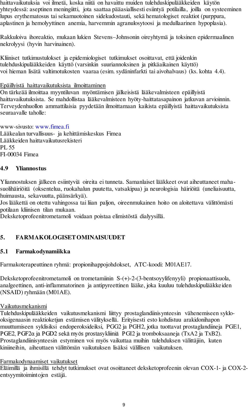 Rakkuloiva ihoreaktio, mukaan lukien Stevens Johnsonin oireyhtymä ja toksinen epidermaalinen nekrolyysi (hyvin harvinainen).