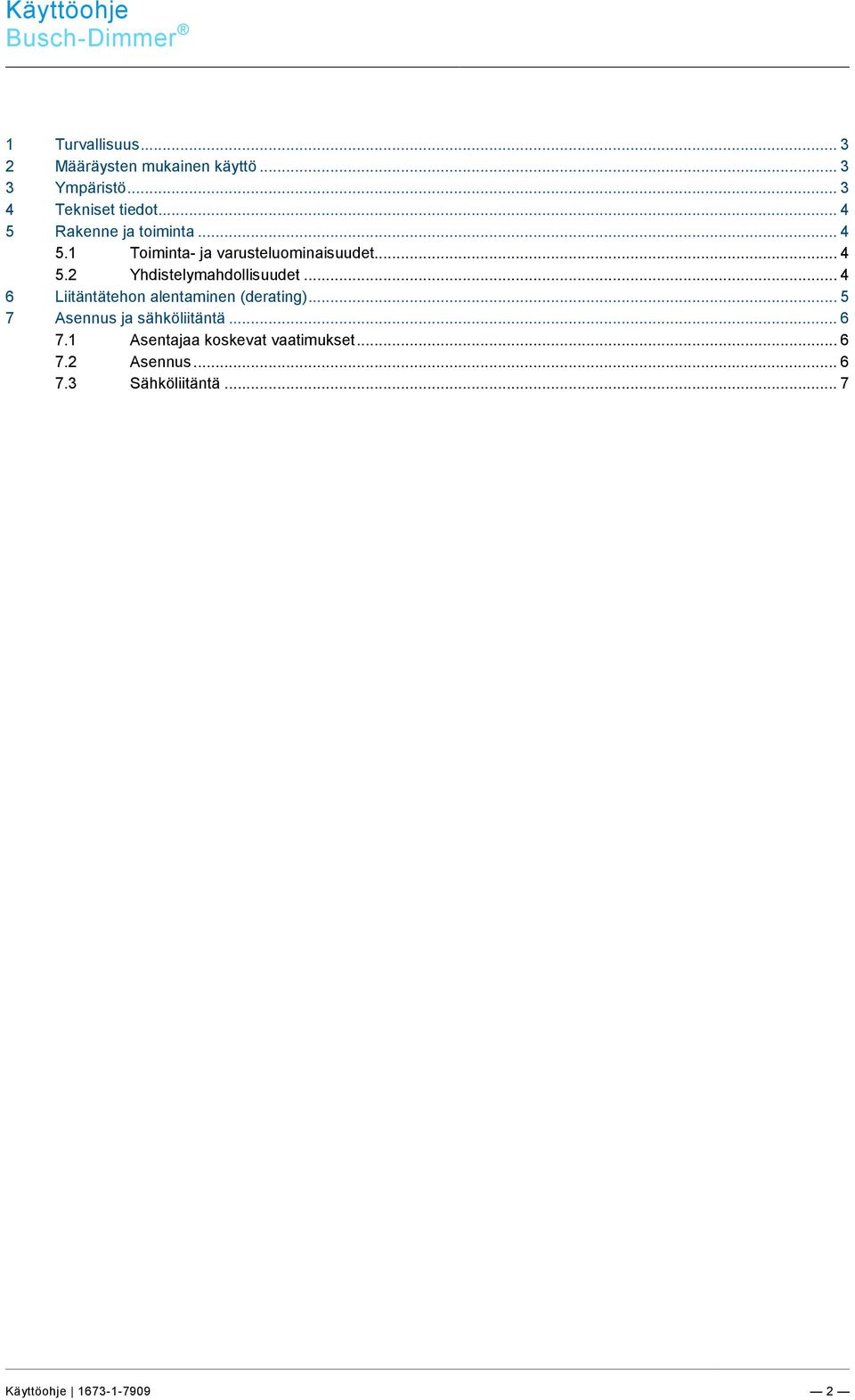 .. 3 4 Tekniset tiedot... 4 5 Rakenne ja toiminta... 4 5.1 Toiminta- ja varusteluominaisuudet... 4 5.2 Yhdistelymahdollisuudet.