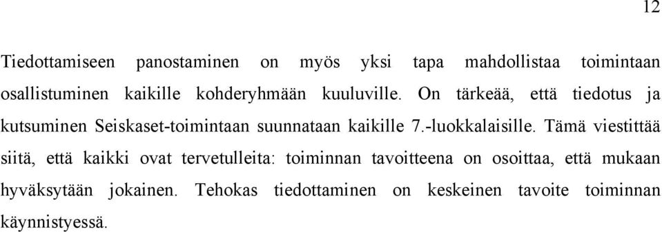 On tärkeää, että tiedotus ja kutsuminen Seiskaset-toimintaan suunnataan kaikille 7.-luokkalaisille.