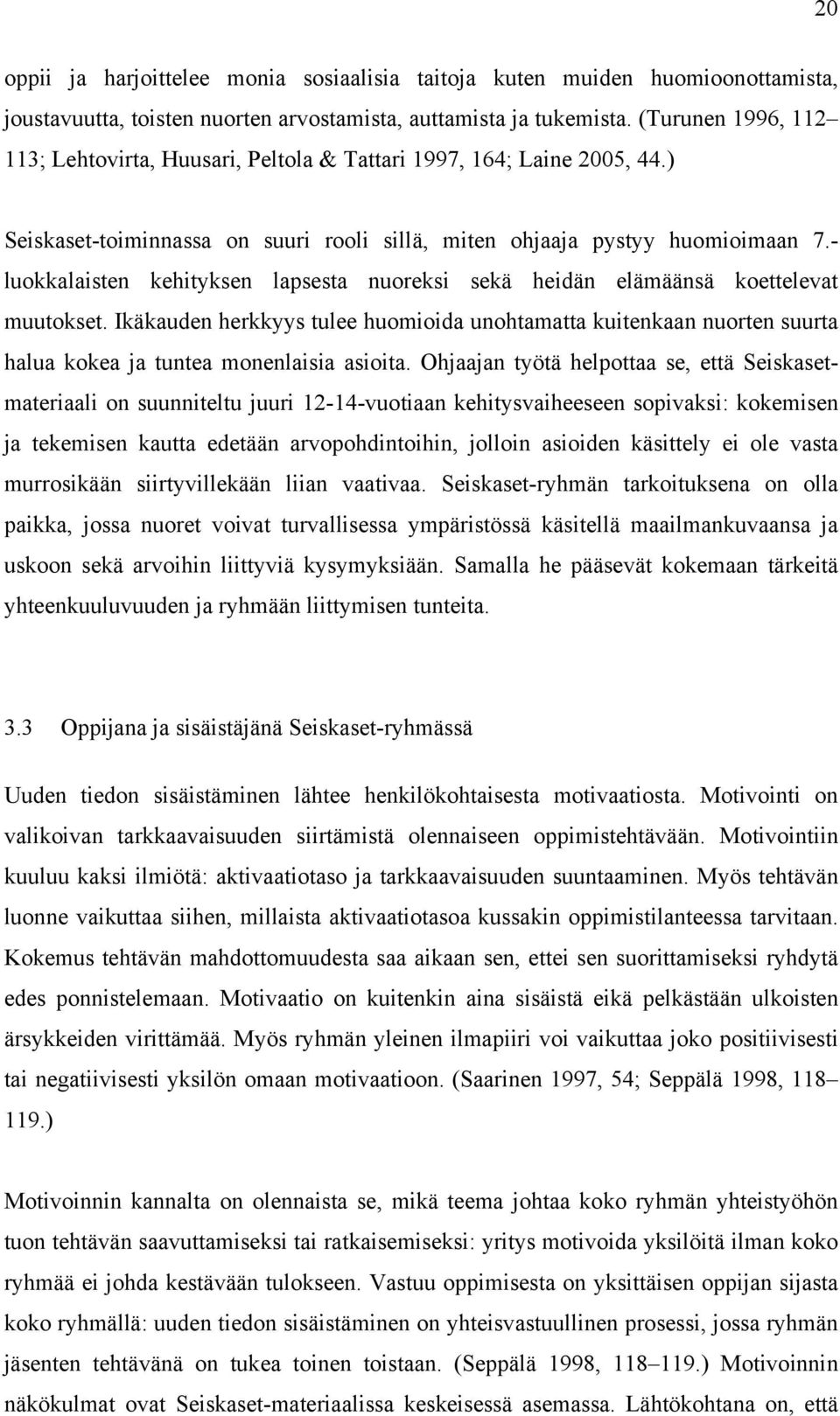 - luokkalaisten kehityksen lapsesta nuoreksi sekä heidän elämäänsä koettelevat muutokset.