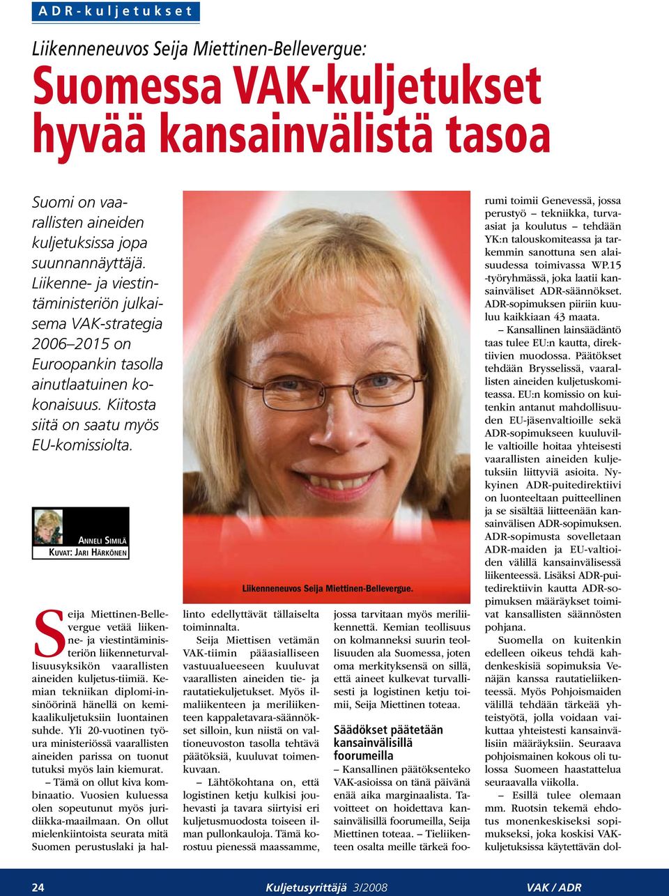 Anneli Similä Kuvat: Jari Härkönen Liikenneneuvos Seija Miettinen-Bellevergue.