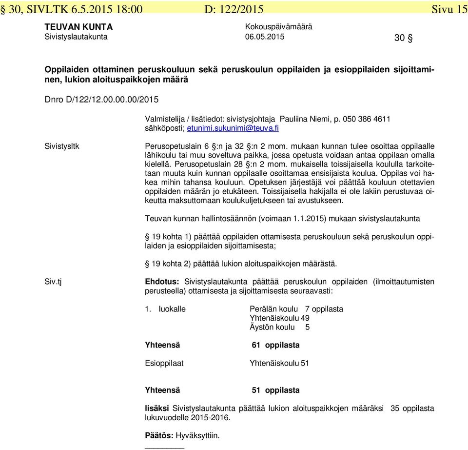 00.00/2015 Valmistelija / lisätiedot: sivistysjohtaja Pauliina Niemi, p. 050 386 4611 Sivistysltk Perusopetuslain 6 :n ja 32 :n 2 mom.