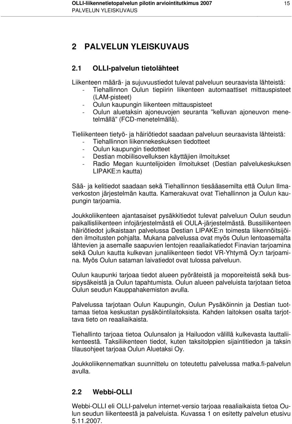 kaupungin liikenteen mittauspisteet - Oulun aluetaksin ajoneuvojen seuranta kelluvan ajoneuvon menetelmällä (FCD-menetelmällä).