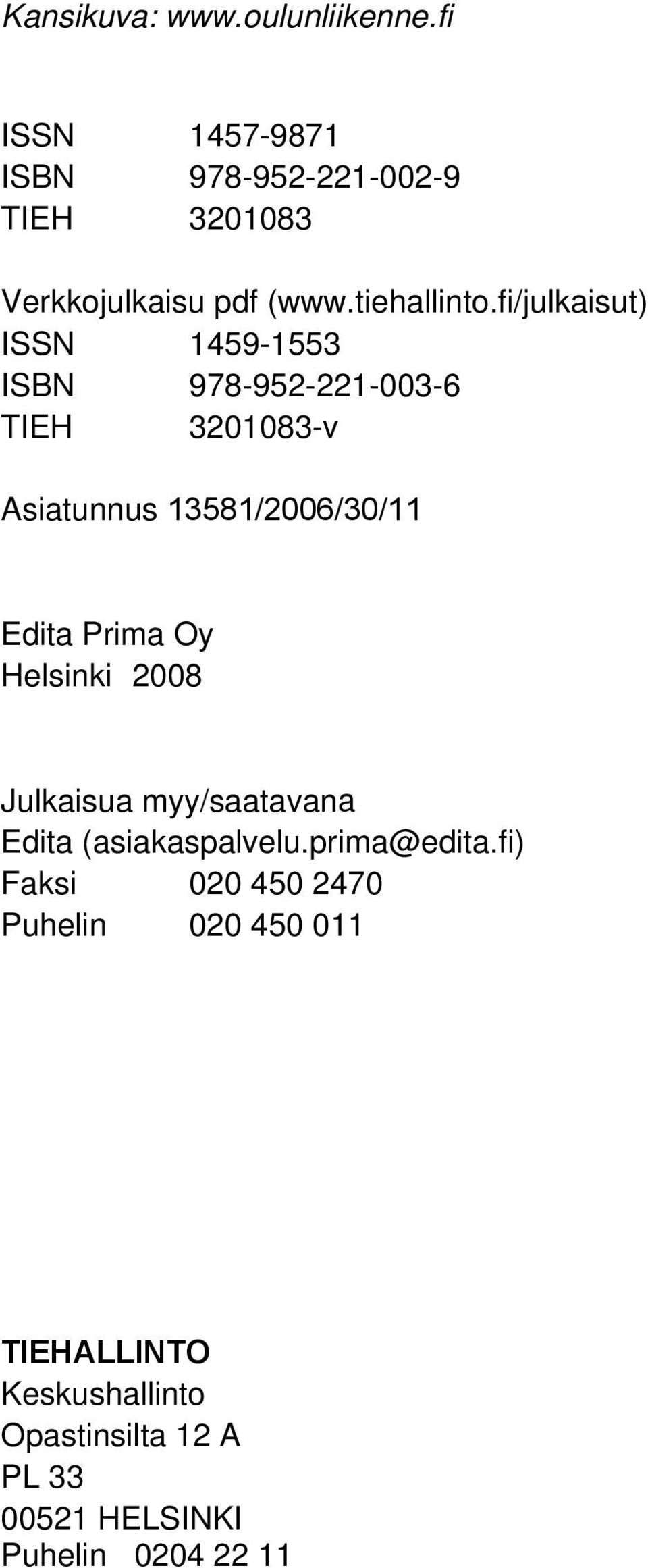 fi/julkaisut) ISSN 1459-1553 ISBN 978-952-221-003-6 TIEH 3201083-v Asiatunnus 13581/2006/30/11 Edita Prima