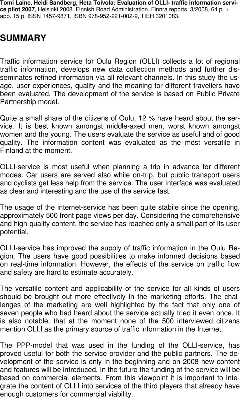 SUMMARY Traffic information service for Oulu Region (OLLI) collects a lot of regional traffic information, develops new data collection methods and further disseminates refined information via all