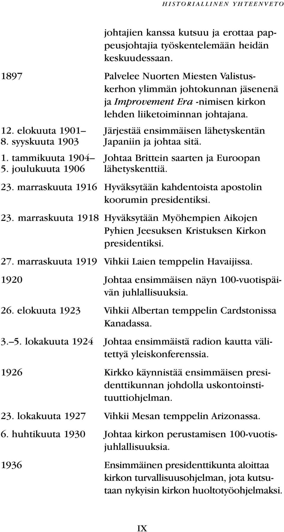 joulukuuta 1906 Järjestää ensimmäisen lähetyskentän Japaniin ja johtaa sitä. Johtaa Brittein saarten ja Euroopan lähetyskenttiä. 23.