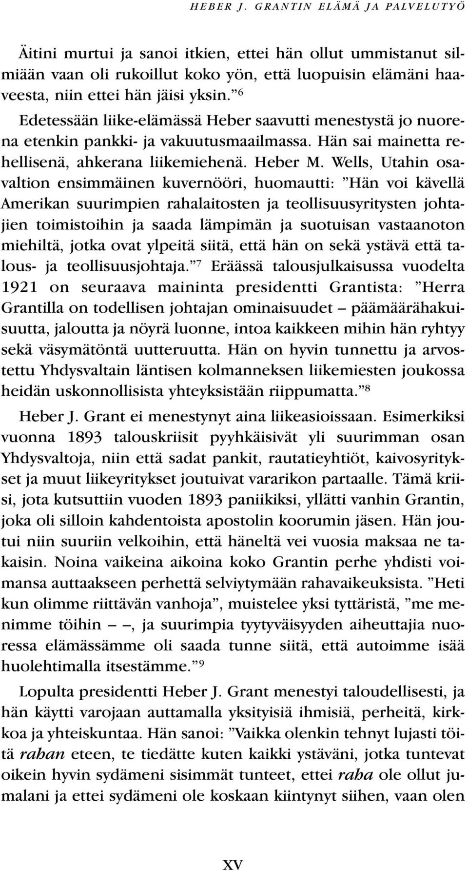 Wells, Utahin osavaltion ensimmäinen kuvernööri, huomautti: Hän voi kävellä Amerikan suurimpien rahalaitosten ja teollisuusyritysten johtajien toimistoihin ja saada lämpimän ja suotuisan vastaanoton