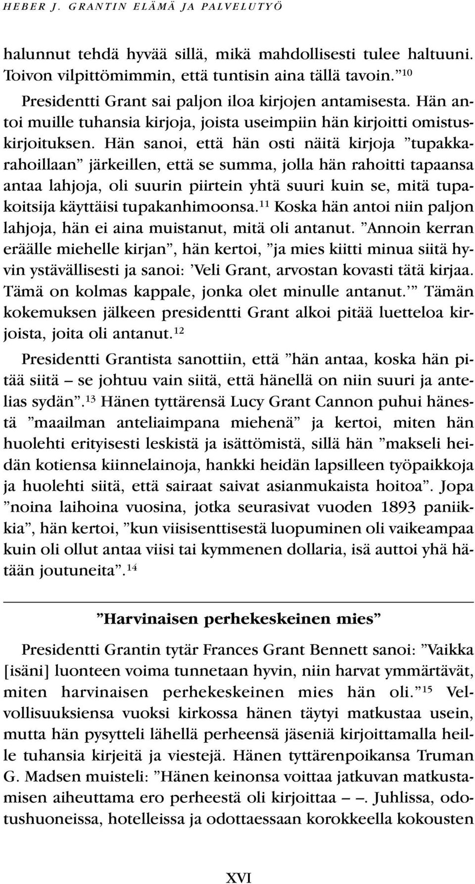 Hän sanoi, että hän osti näitä kirjoja tupakkarahoillaan järkeillen, että se summa, jolla hän rahoitti tapaansa antaa lahjoja, oli suurin piirtein yhtä suuri kuin se, mitä tupakoitsija käyttäisi