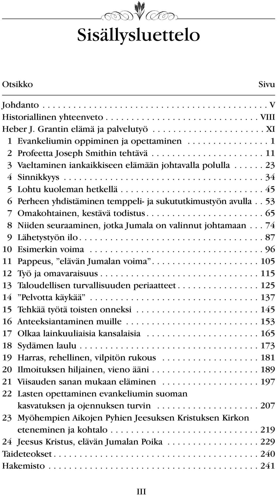 ..... 23 4 Sinnikkyys....................................... 34 5 Lohtu kuoleman hetkellä............................ 45 6 Perheen yhdistäminen temppeli- ja sukututkimustyön avulla.