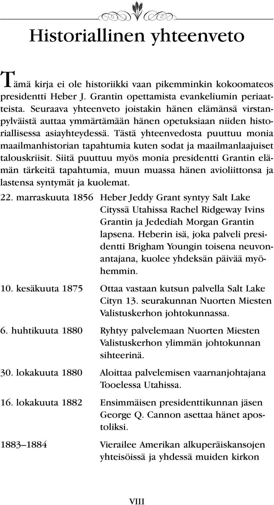 Tästä yhteenvedosta puuttuu monia maailmanhistorian tapahtumia kuten sodat ja maailmanlaajuiset talouskriisit.