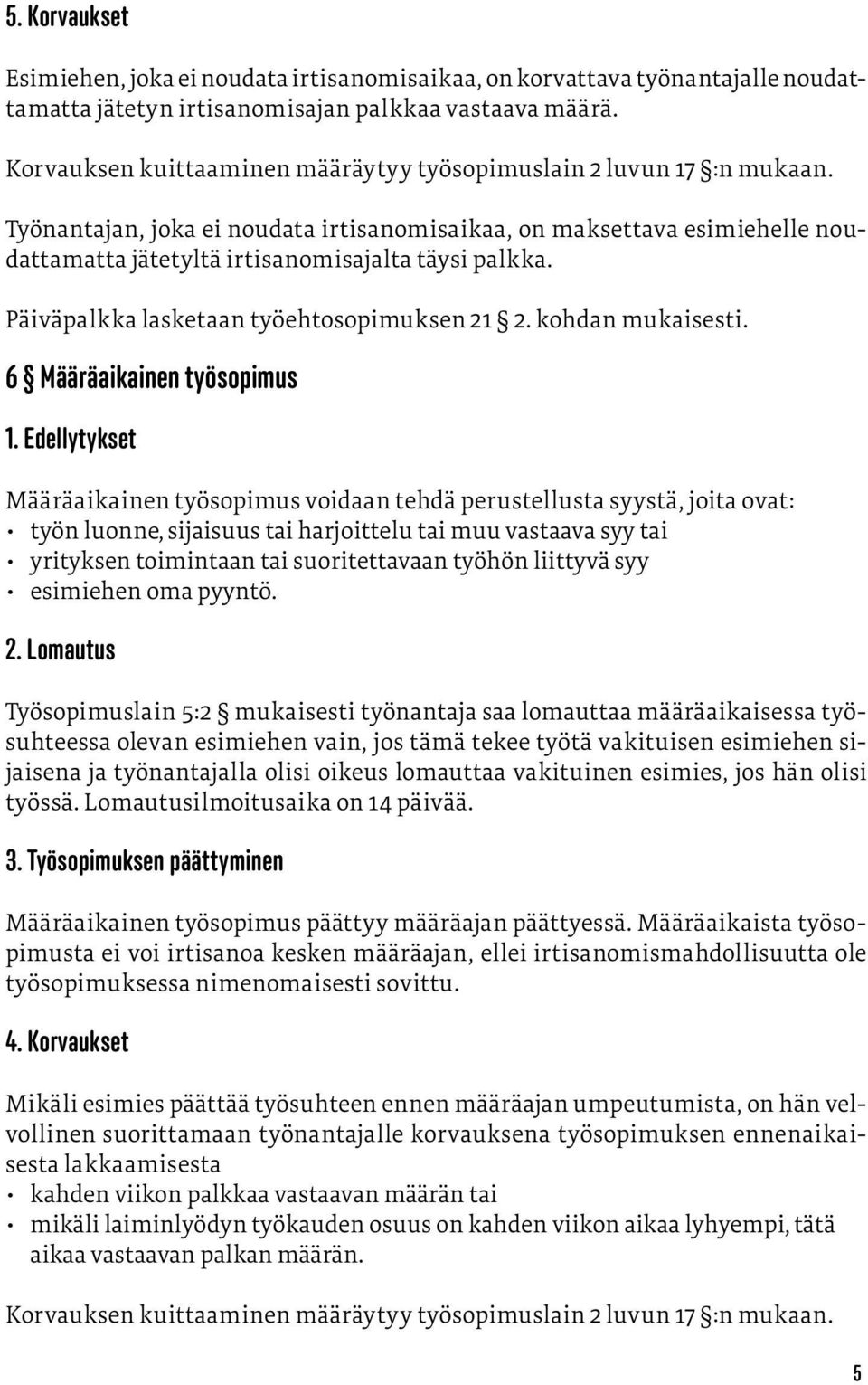 Päiväpalkka lasketaan työehtosopimuksen 21 2. kohdan mukaisesti. 6 Määräaikainen työsopimus 1.