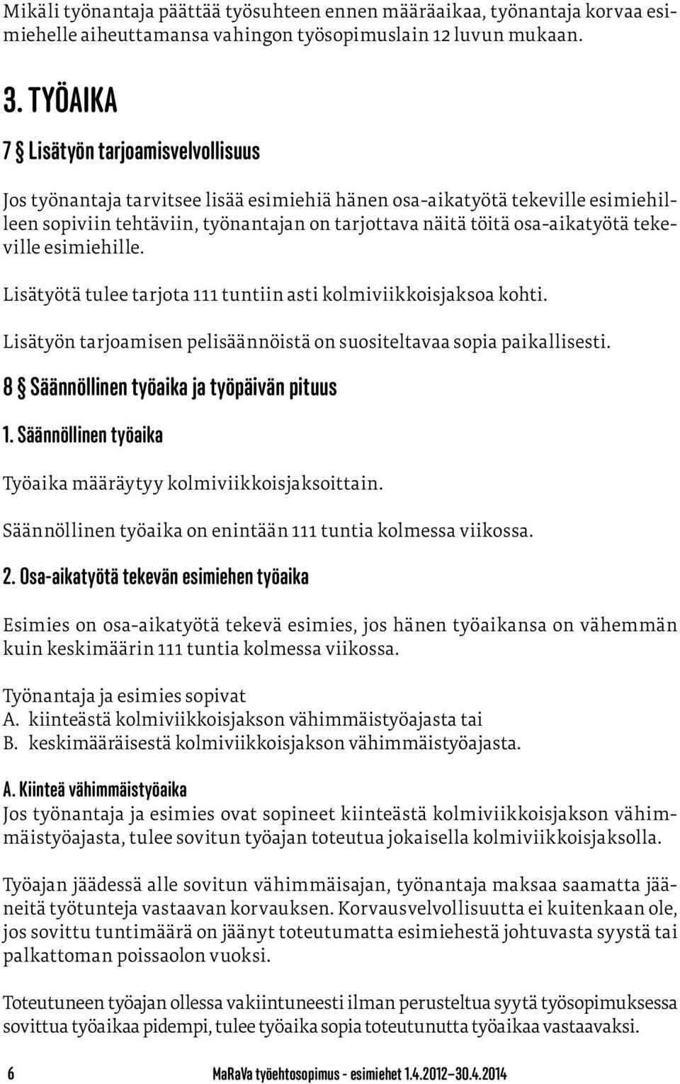 tekeville esimiehille. Lisätyötä tulee tarjota 111 tuntiin asti kolmiviikkoisjaksoa kohti. Lisätyön tarjoamisen pelisäännöistä on suositeltavaa sopia paikallisesti.