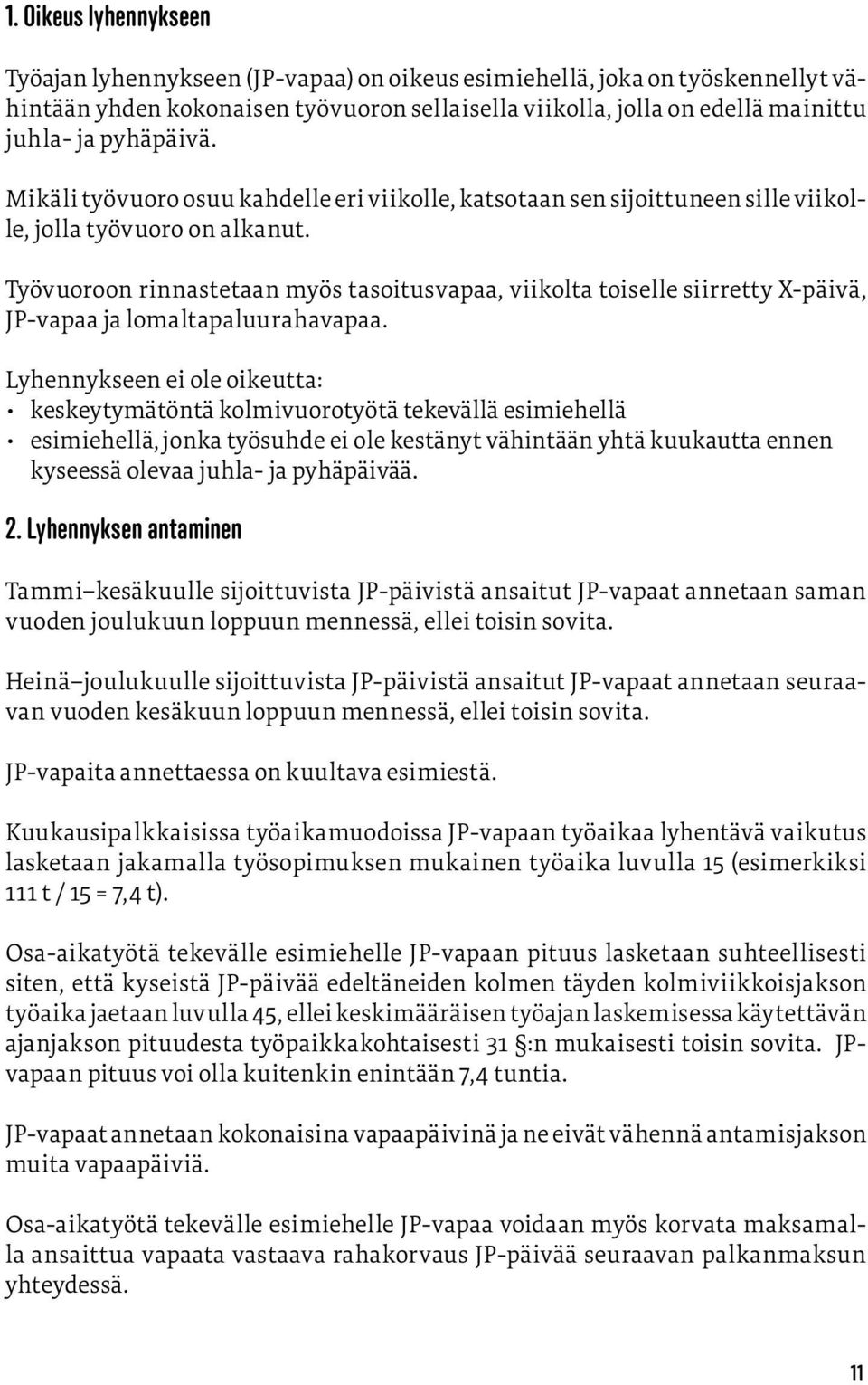 Työvuoroon rinnastetaan myös tasoitusvapaa, viikolta toiselle siirretty X-päivä, JP-vapaa ja lomaltapaluurahavapaa.