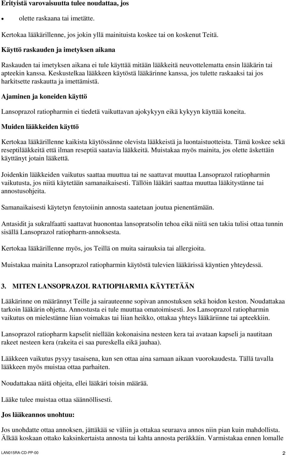 Keskustelkaa lääkkeen käytöstä lääkärinne kanssa, jos tulette raskaaksi tai jos harkitsette raskautta ja imettämistä.