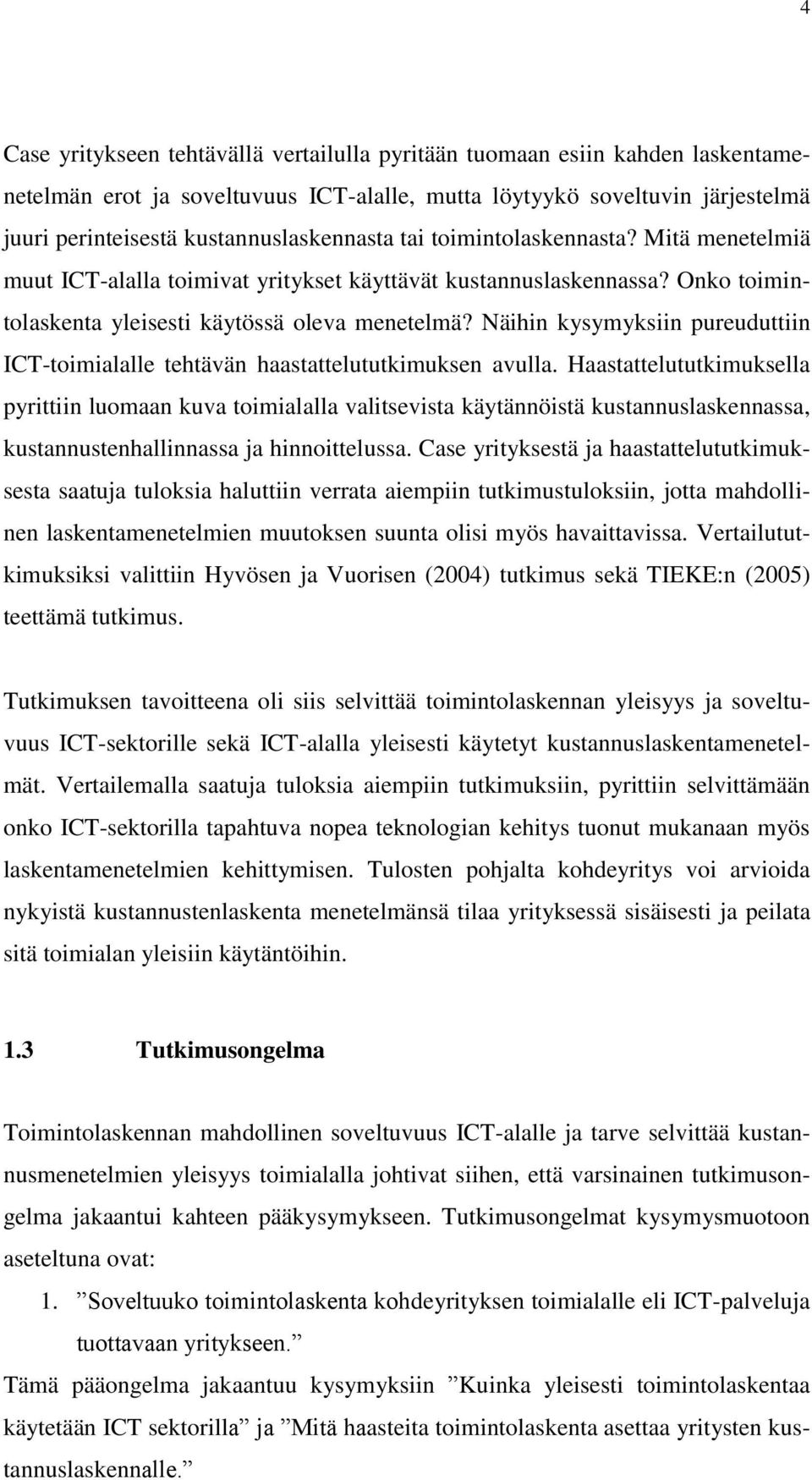 Näihin kysymyksiin pureuduttiin ICT-toimialalle tehtävän haastattelututkimuksen avulla.