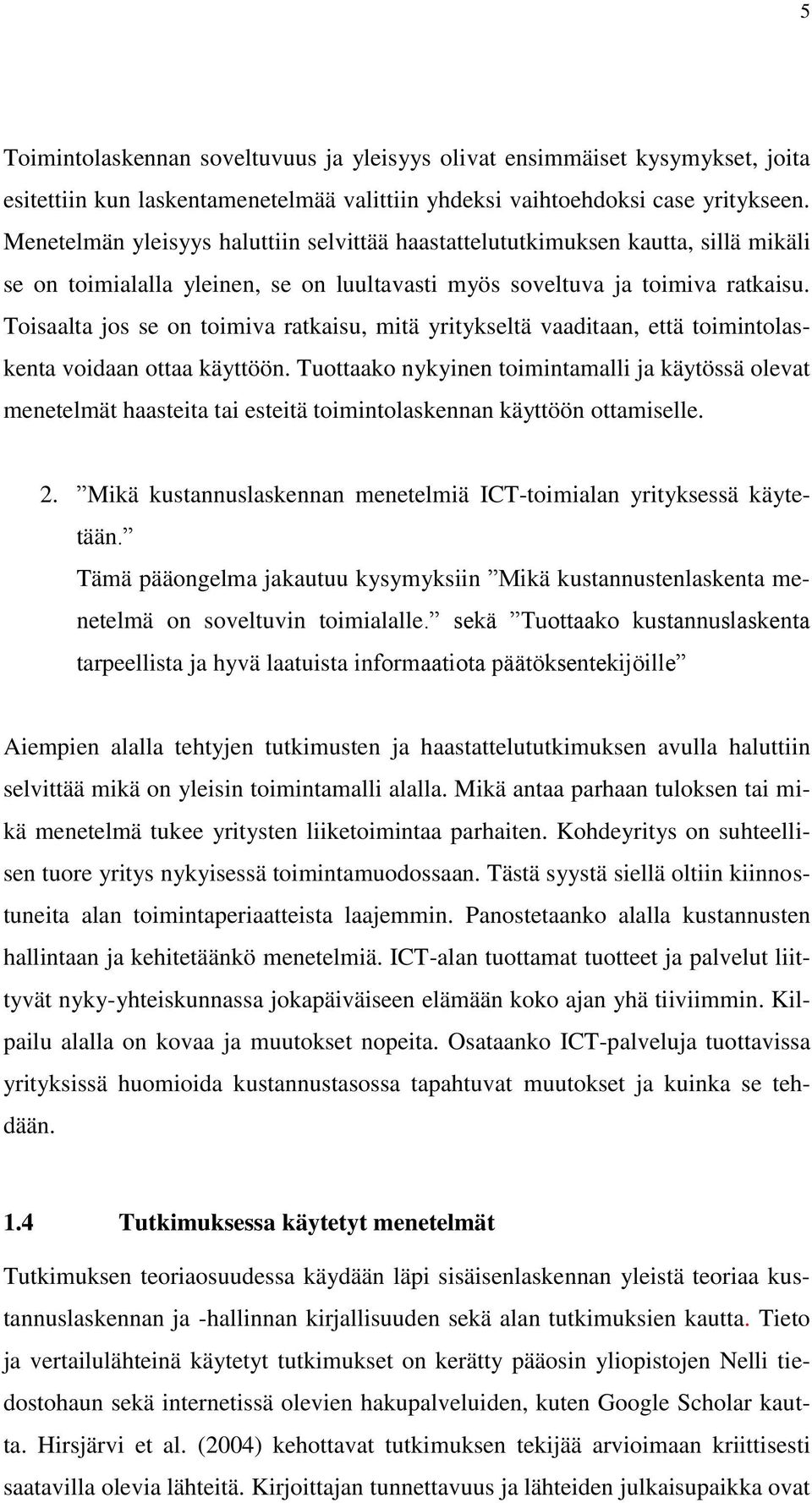 Toisaalta jos se on toimiva ratkaisu, mitä yritykseltä vaaditaan, että toimintolaskenta voidaan ottaa käyttöön.