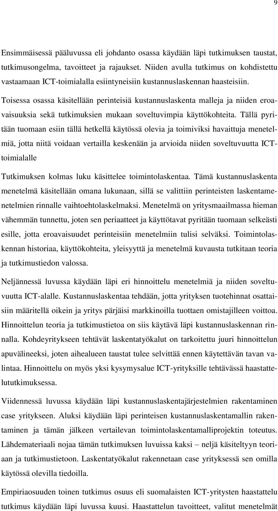 Toisessa osassa käsitellään perinteisiä kustannuslaskenta malleja ja niiden eroavaisuuksia sekä tutkimuksien mukaan soveltuvimpia käyttökohteita.