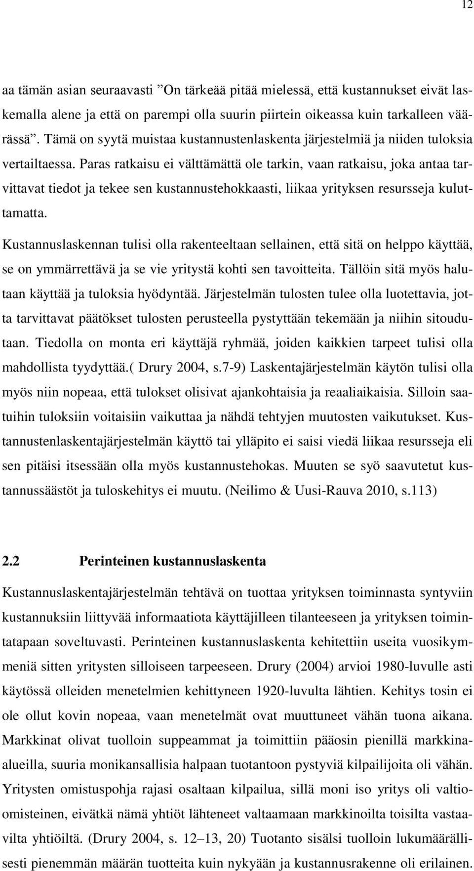 Paras ratkaisu ei välttämättä ole tarkin, vaan ratkaisu, joka antaa tarvittavat tiedot ja tekee sen kustannustehokkaasti, liikaa yrityksen resursseja kuluttamatta.