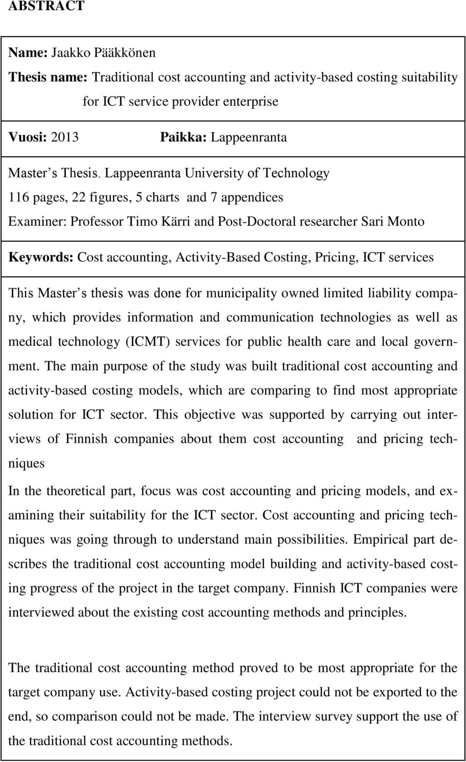 Costing, Pricing, ICT services This Master s thesis was done for municipality owned limited liability company, which provides information and communication technologies as well as medical technology