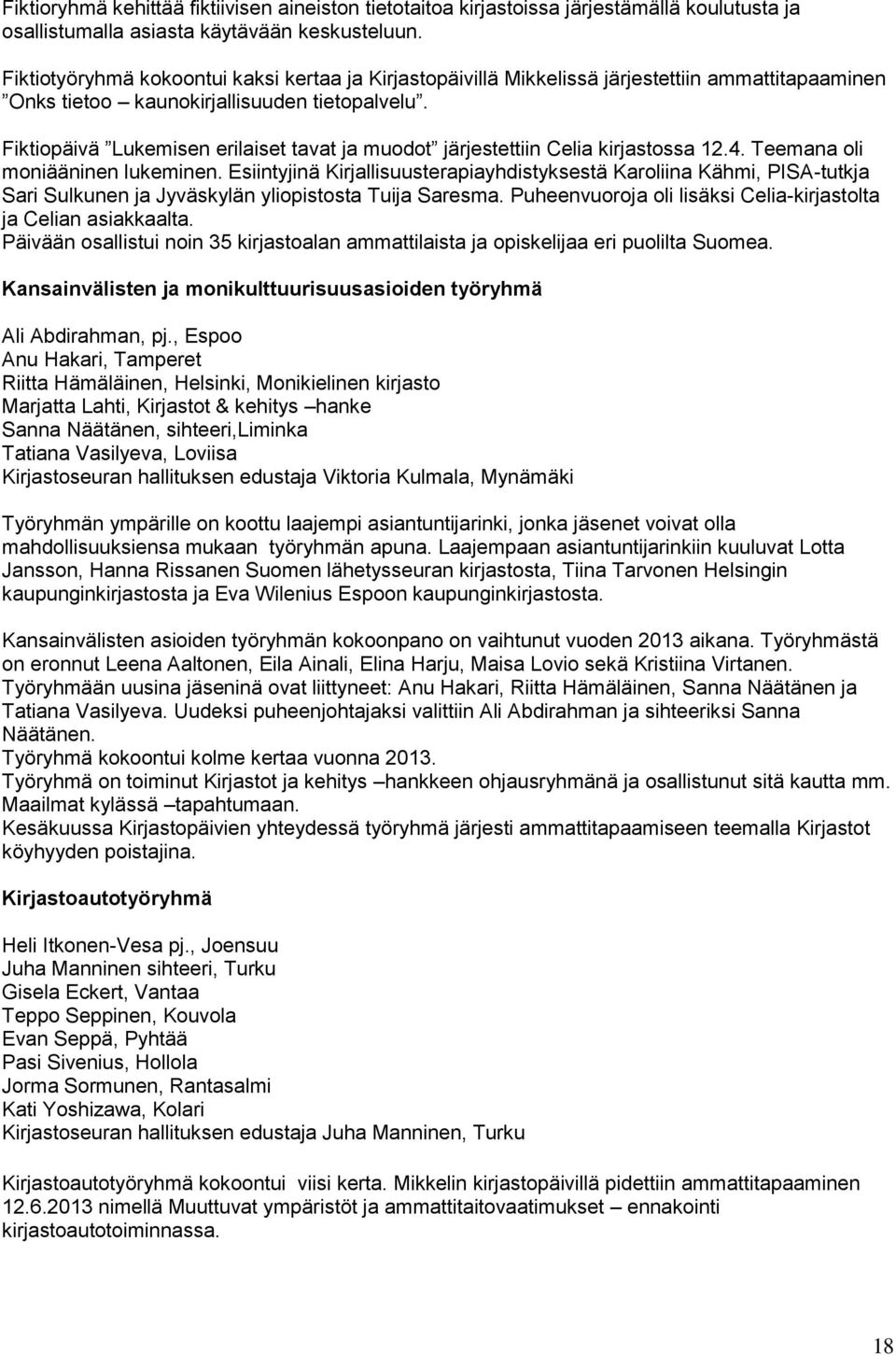 Fiktiopäivä Lukemisen erilaiset tavat ja muodot järjestettiin Celia kirjastossa 12.4. Teemana oli moniääninen lukeminen.