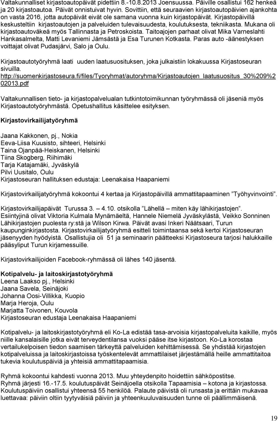 Kirjastopäivillä keskusteltiin kirjastoautojen ja palveluiden tulevaisuudesta, koulutuksesta, tekniikasta. Mukana oli kirjastoautoväkeä myös Tallinnasta ja Petroskoista.