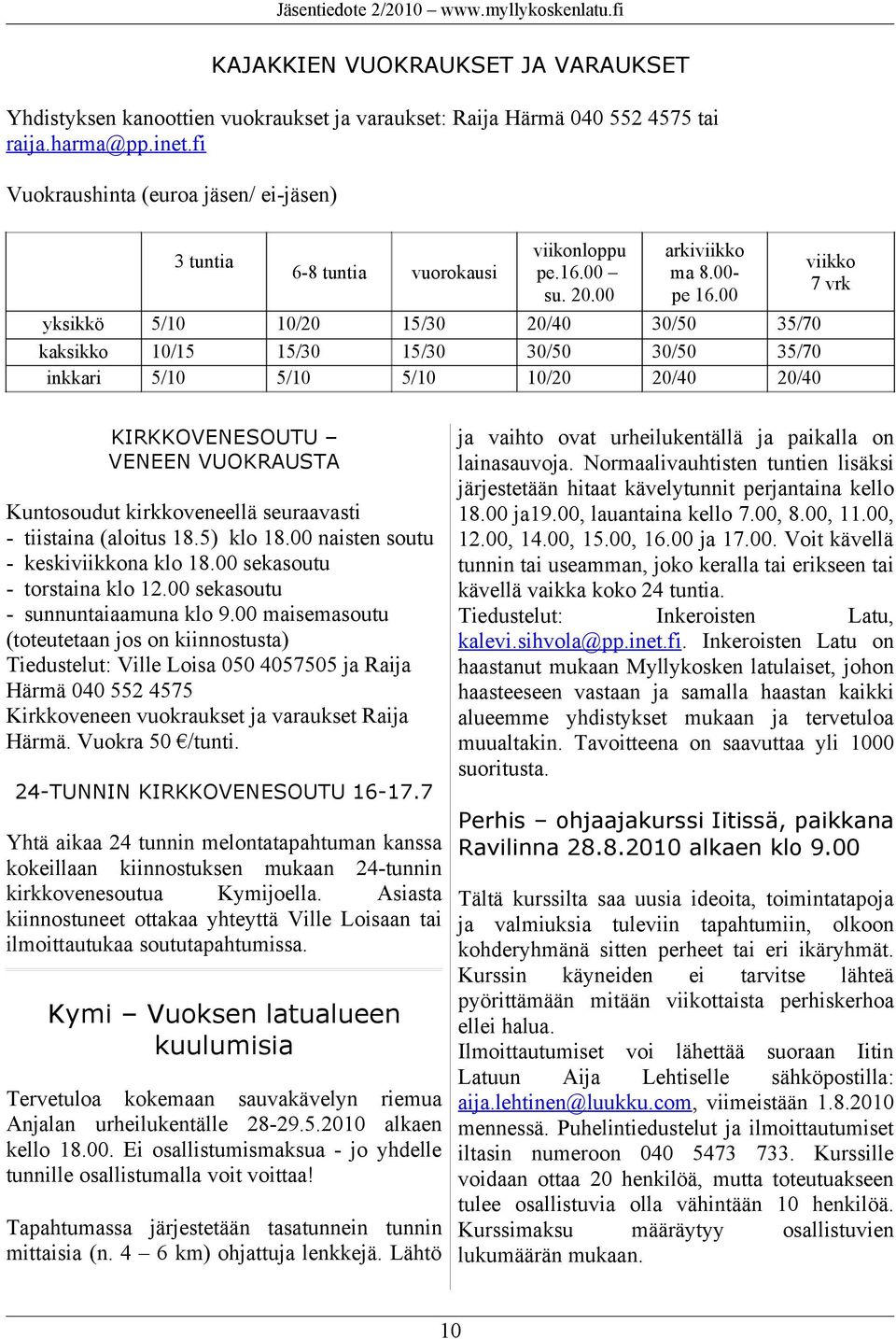 00 su. 20.00 20/40 30/50 10/20 arkiviikko ma 8.00pe 16.00 30/50 30/50 20/40 viikko 7 vrk 35/70 35/70 20/40 ja vaihto ovat urheilukentällä ja paikalla on lainasauvoja.