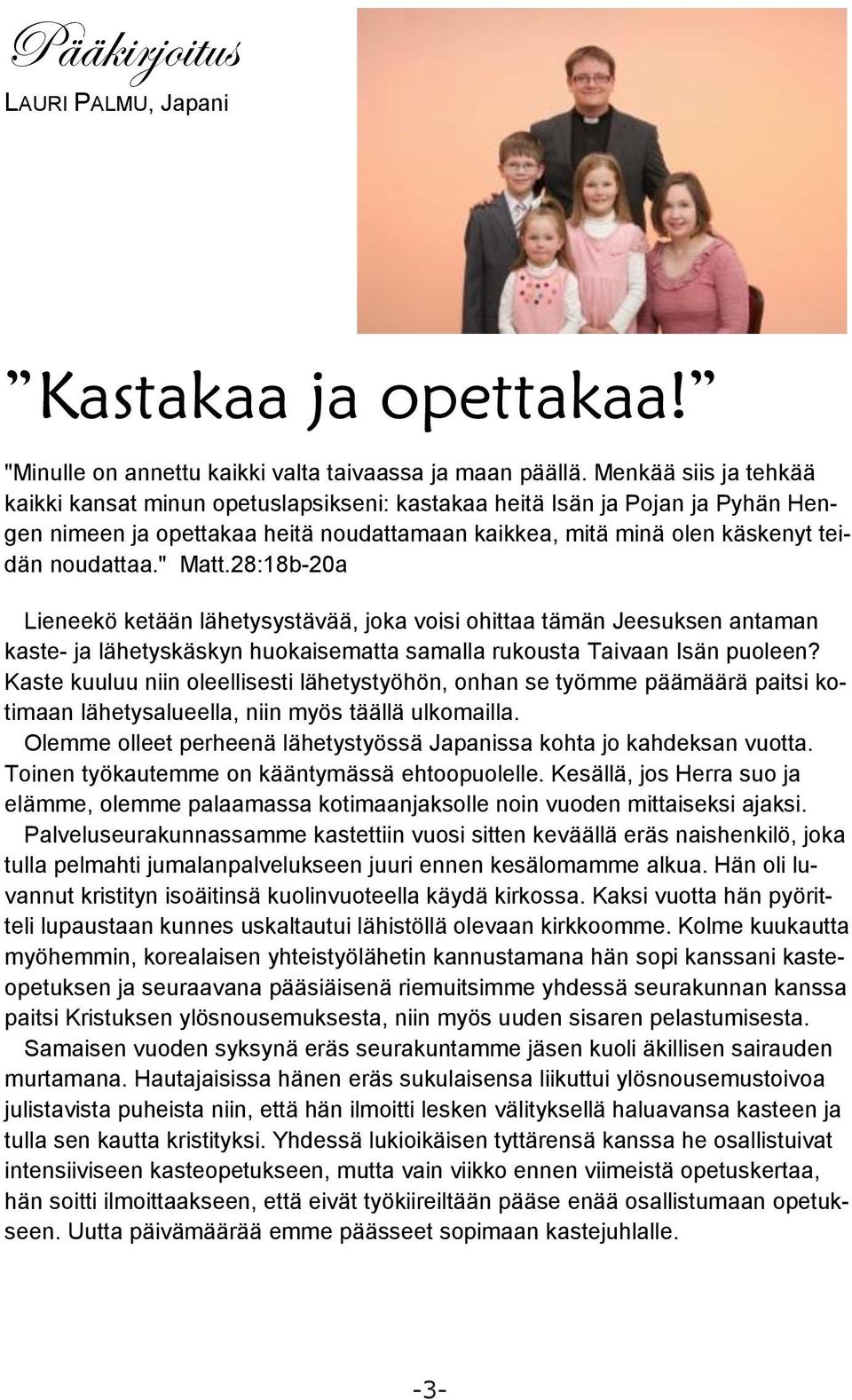 " Matt.28:18b-20a Lieneekö ketään lähetysystävää, joka voisi ohittaa tämän Jeesuksen antaman kaste- ja lähetyskäskyn huokaisematta samalla rukousta Taivaan Isän puoleen?