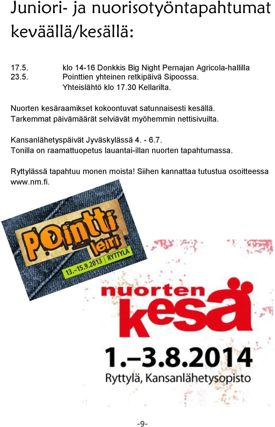 Tarkemmat päivämäärät selviävät myöhemmin nettisivuilta. Kansanlähetyspäivät Jyväskylässä 4. - 6.7.