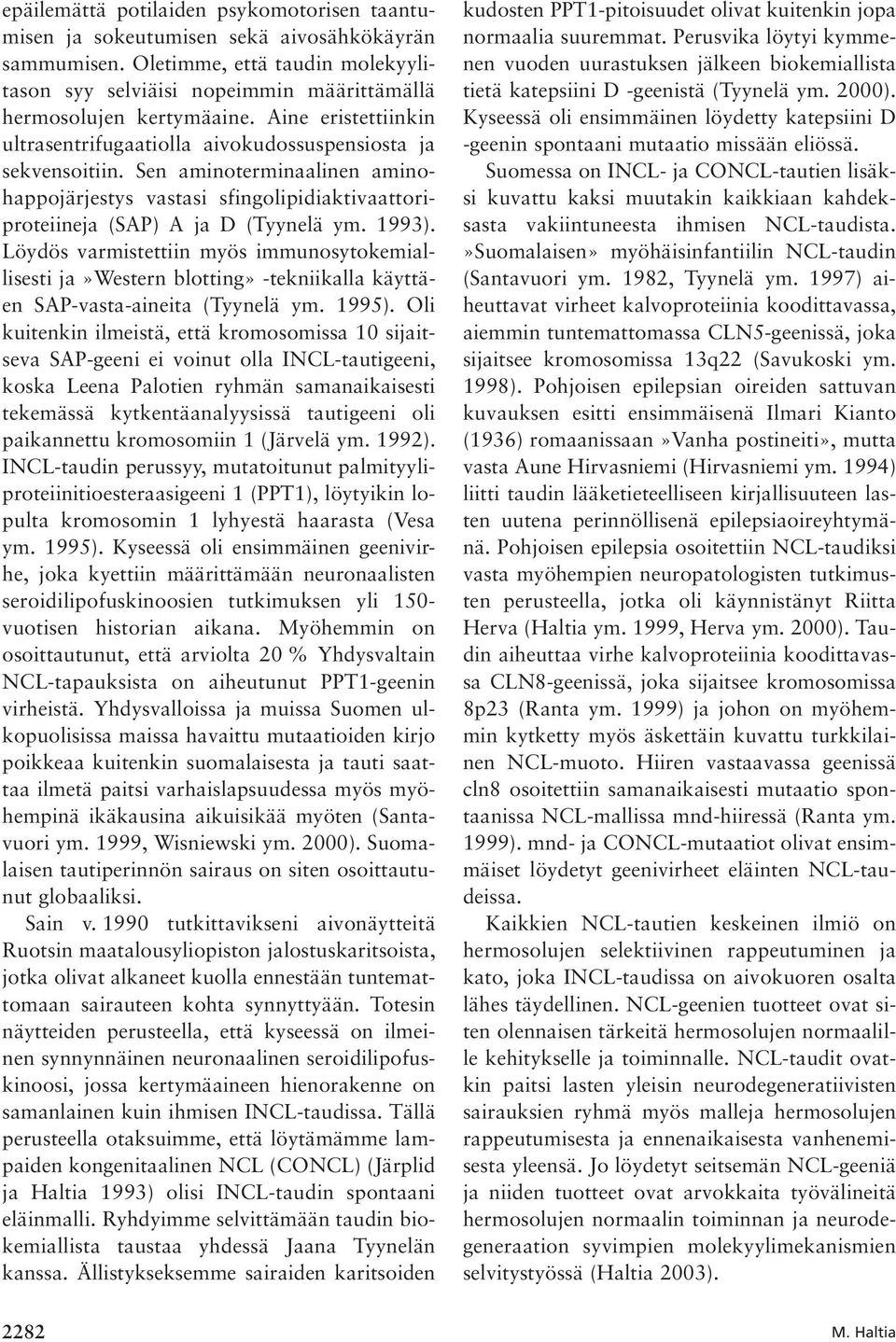 1993). Löydös varmistettiin myös immunosytokemiallisesti ja»western blotting» -tekniikalla käyttäen SAP-vasta-aineita (Tyynelä ym. 1995).