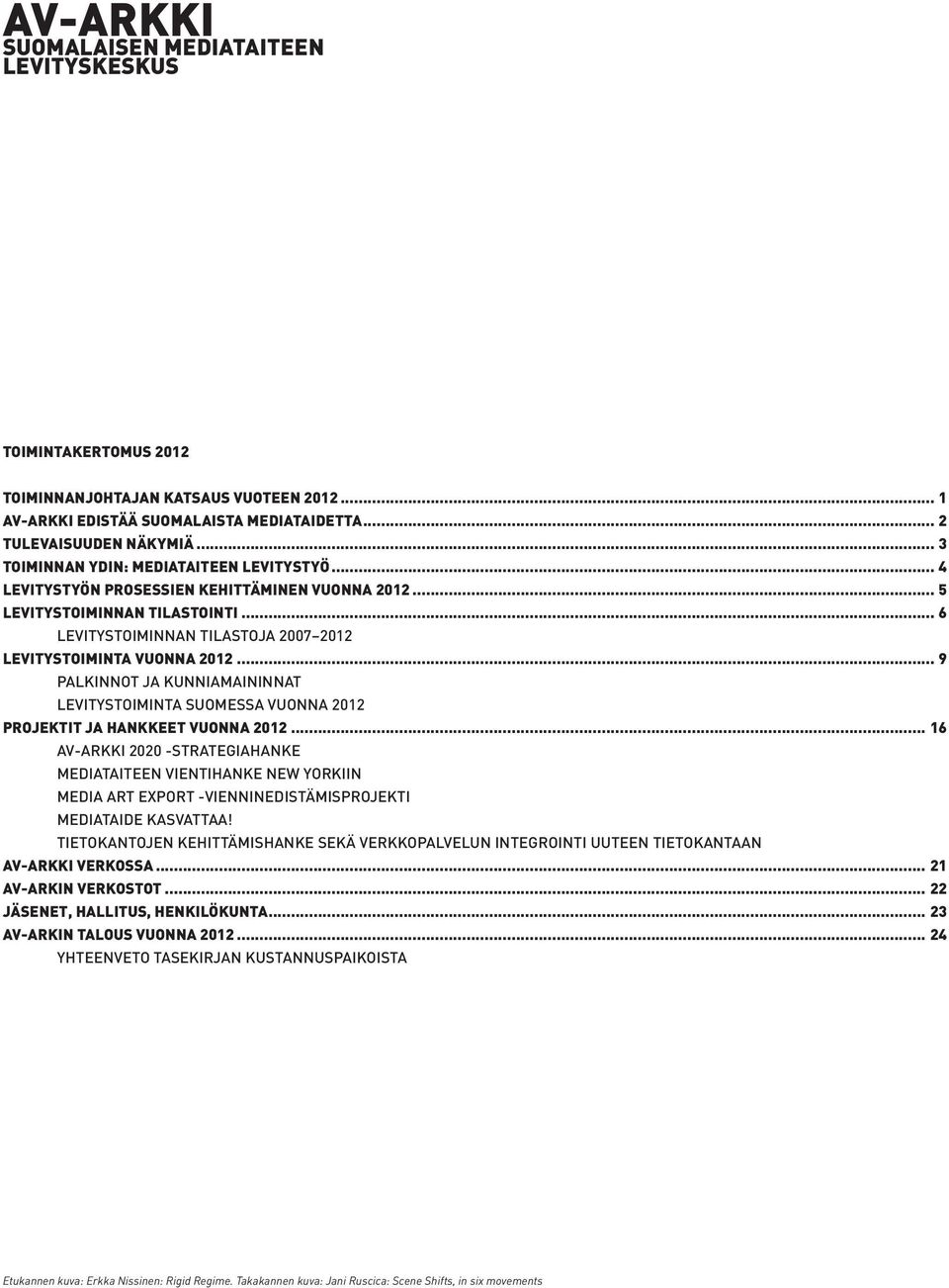 .. 9 PALKINNOT JA KUNNIAMAININNAT LEVITYSTOIMINTA SUOMESSA VUONNA 2012 PROJEKTIT JA HANKKEET VUONNA 2012.