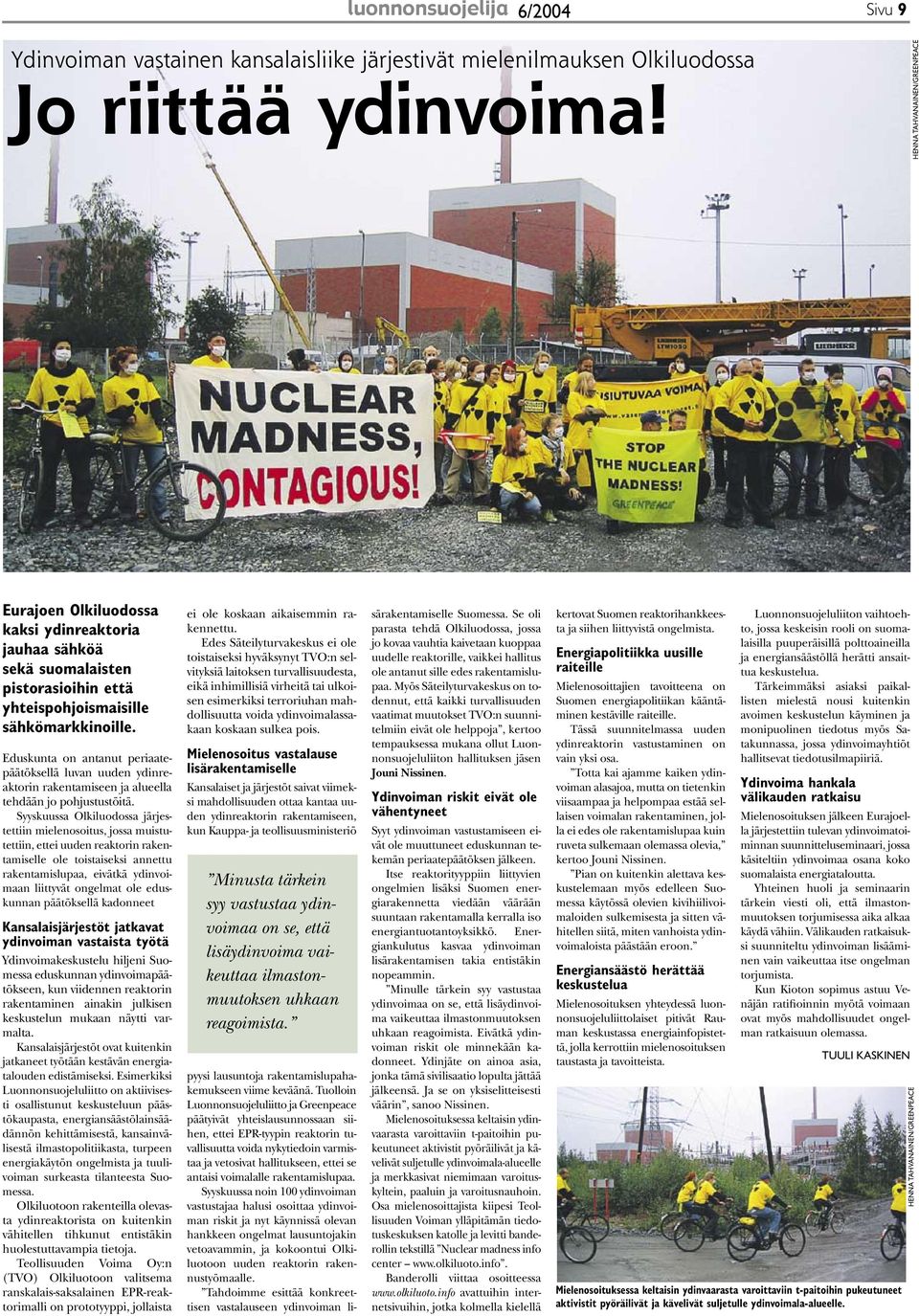 Eduskunta on antanut periaatepäätöksellä luvan uuden ydinreaktorin rakentamiseen ja alueella tehdään jo pohjustustöitä.