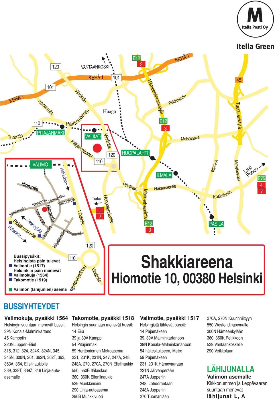 Valimotie (1517) Helsinkiin päin menevät Valimokuja (1564) Takomotie (1519) Valimon (lähijunien) asema Valimokuja 110 Huopalahdentie Vihdintie Karvaa mokuja 120 110 Turku Vihdintie 1 2 Huopalahdentie