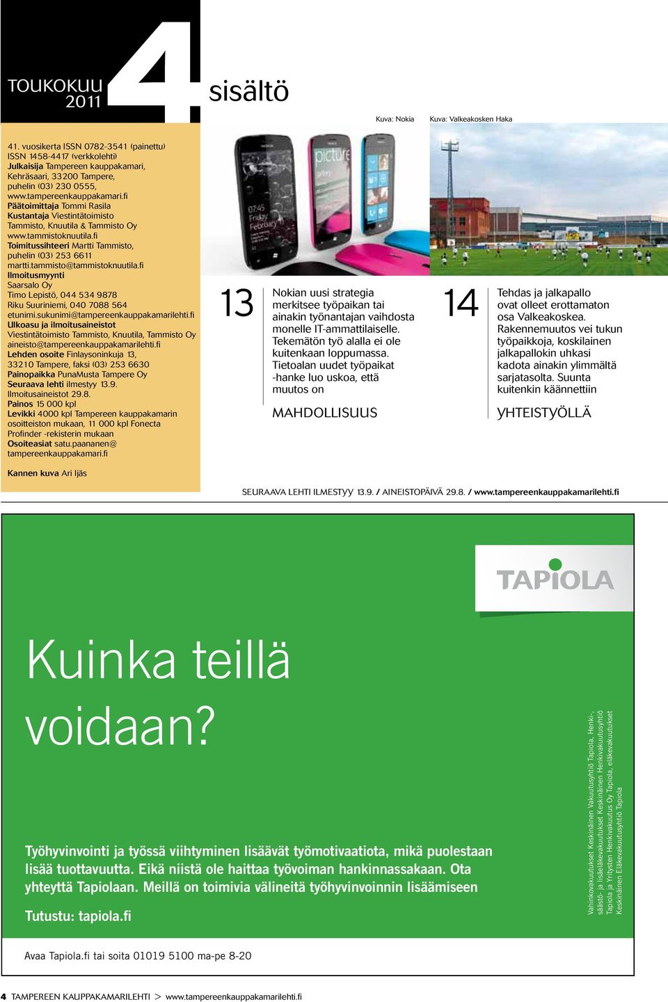 fi Päätoimittaja Tommi Rasila Kustantaja Viestintätoimisto Tammisto, Knuutila & Tammisto Oy www.tammistoknuutila.fi Toimitussihteeri Martti Tammisto, puhelin (03) 253 6611 martti.