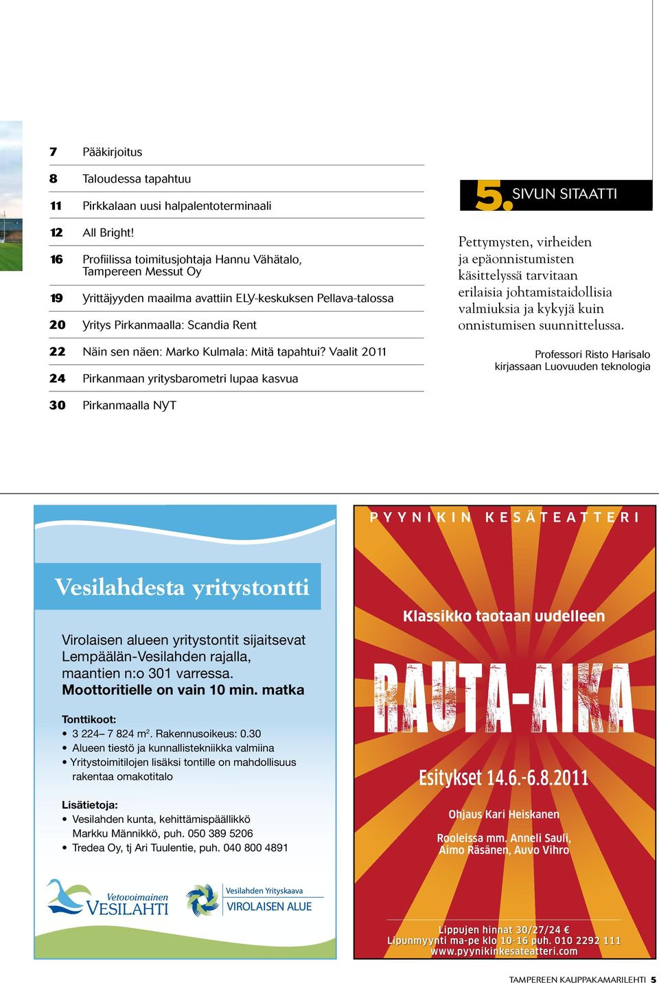 Mitä tapahtui? Vaalit 2011 24 Pirkanmaan yritysbarometri lupaa kasvua 5.