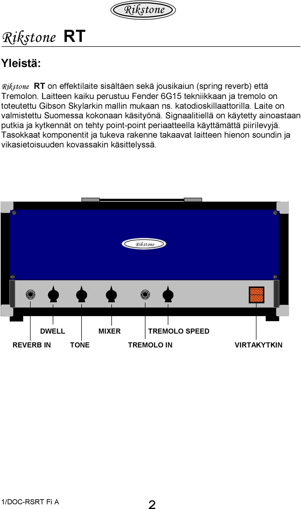 Laite on valmistettu Suomessa kokonaan käsityönä.