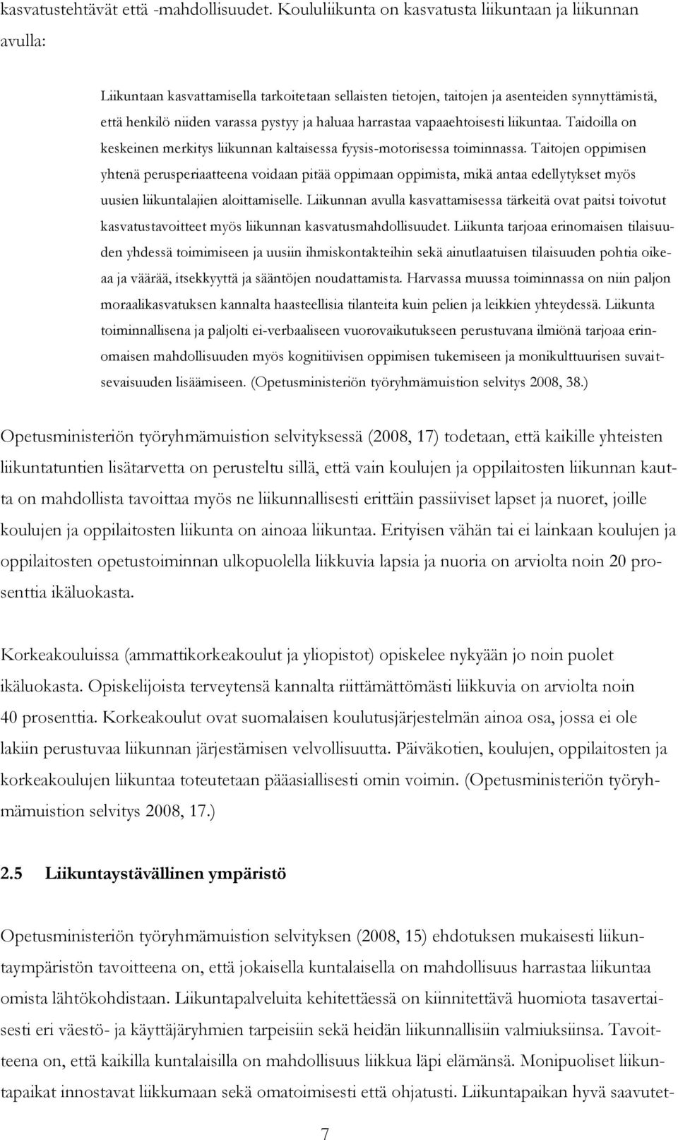 haluaa harrastaa vapaaehtoisesti liikuntaa. Taidoilla on keskeinen merkitys liikunnan kaltaisessa fyysis-motorisessa toiminnassa.