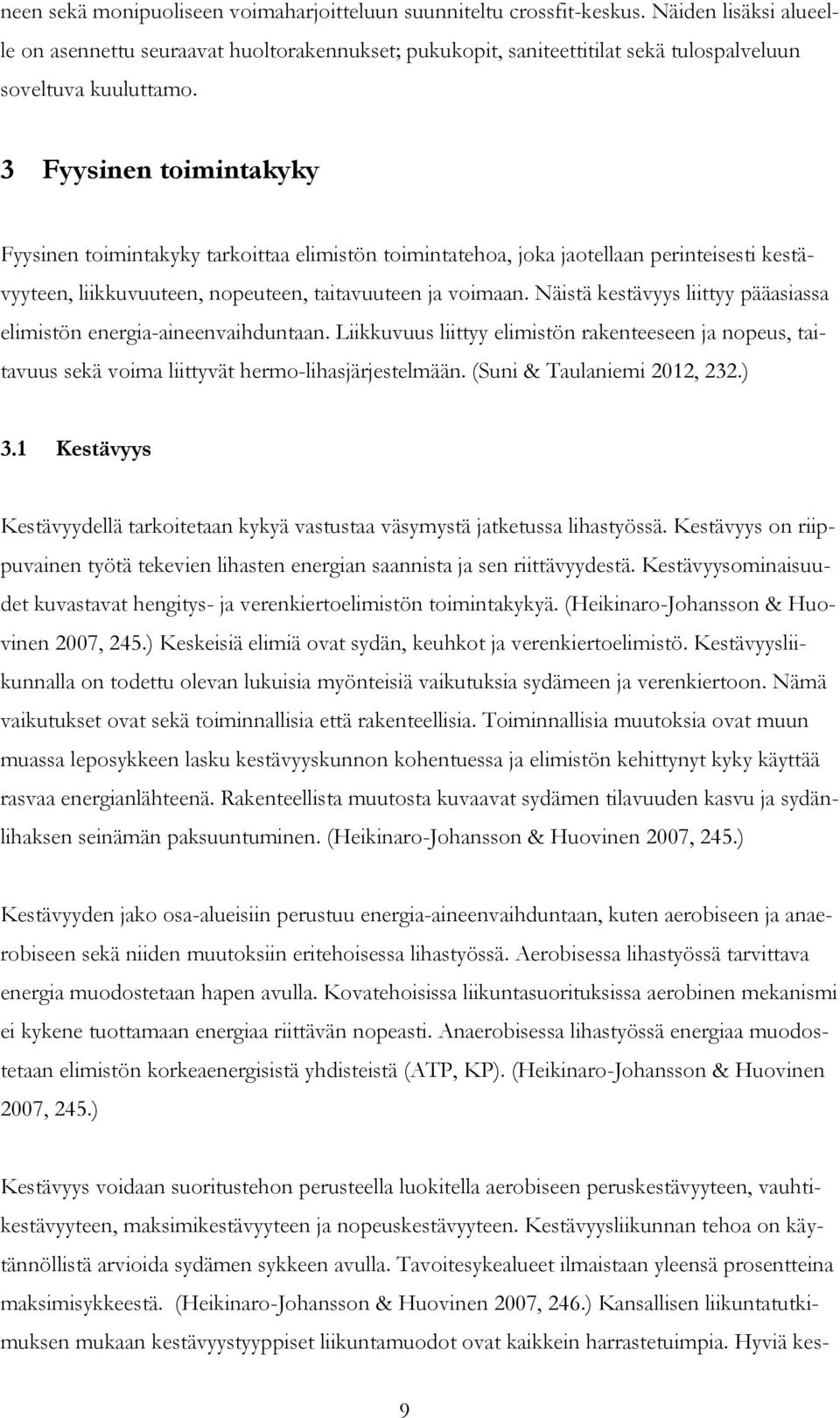 3 Fyysinen toimintakyky Fyysinen toimintakyky tarkoittaa elimistön toimintatehoa, joka jaotellaan perinteisesti kestävyyteen, liikkuvuuteen, nopeuteen, taitavuuteen ja voimaan.