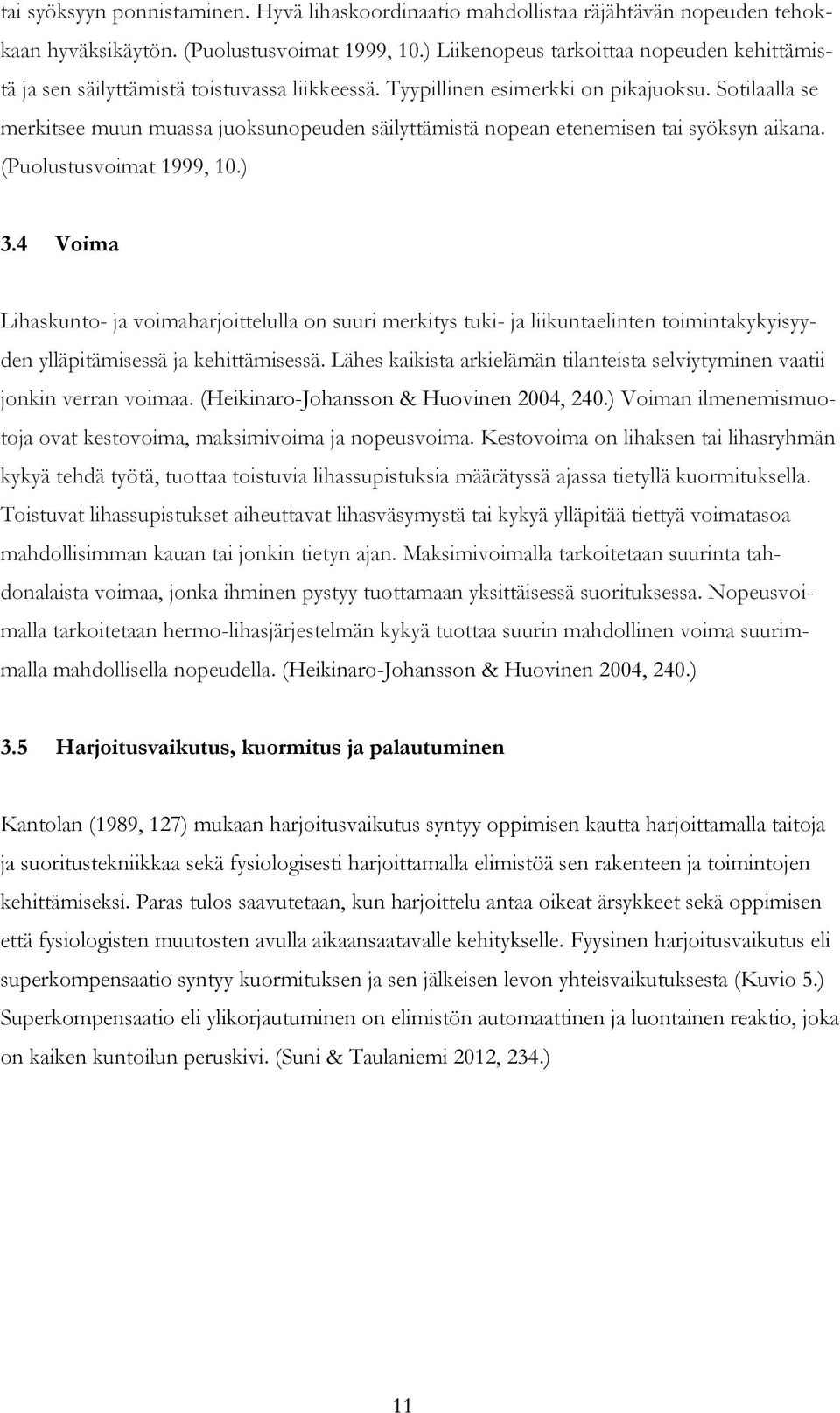 Sotilaalla se merkitsee muun muassa juoksunopeuden säilyttämistä nopean etenemisen tai syöksyn aikana. (Puolustusvoimat 1999, 10.) 3.