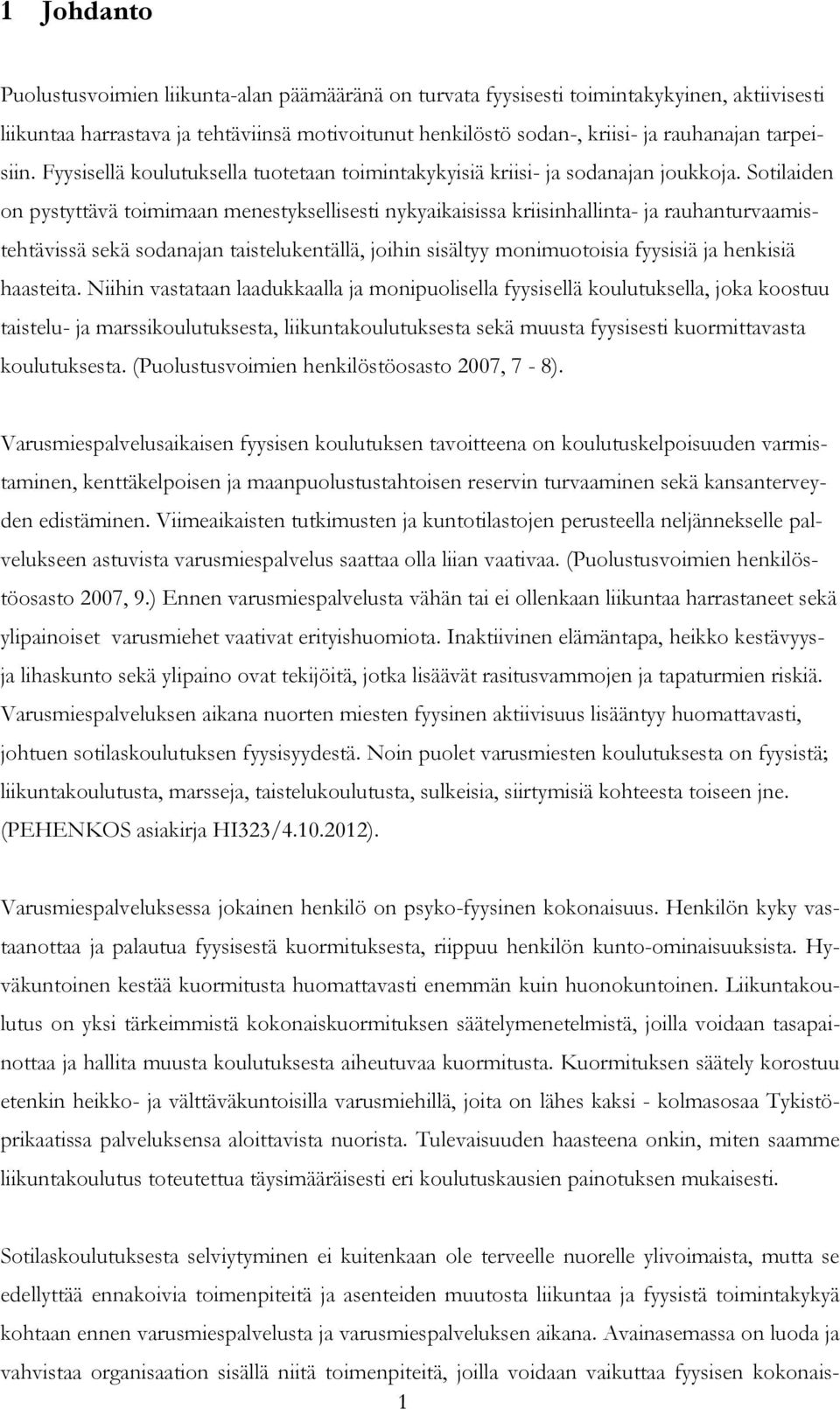 Sotilaiden on pystyttävä toimimaan menestyksellisesti nykyaikaisissa kriisinhallinta- ja rauhanturvaamistehtävissä sekä sodanajan taistelukentällä, joihin sisältyy monimuotoisia fyysisiä ja henkisiä