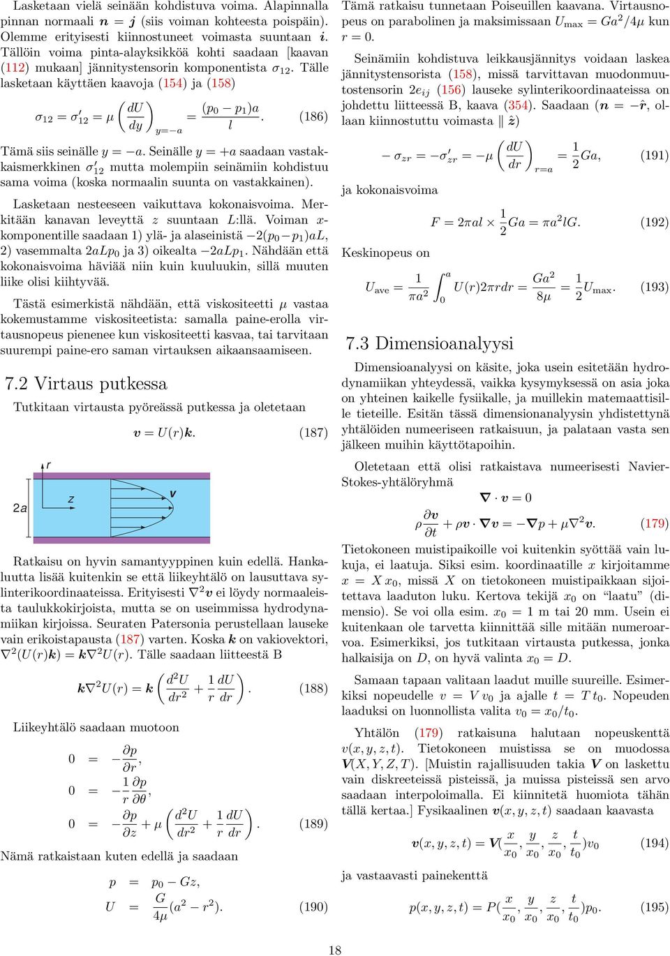 (186) l Tämä siis seinälle y = a. Seinälle y = +a saadaan vastakkaismekkinen σ 12 mutta molempiin seinämiin kohdistuu sama voima (koska nomaalin suunta on vastakkainen).