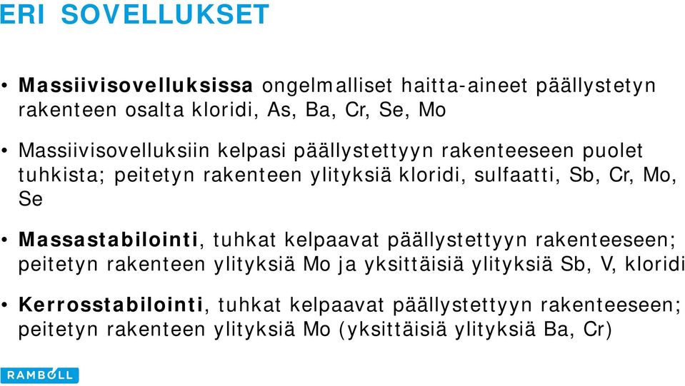 Mo, Se Massastabilointi, tuhkat kelpaavat päällystettyyn rakenteeseen; peitetyn rakenteen ylityksiä Mo ja yksittäisiä ylityksiä Sb,