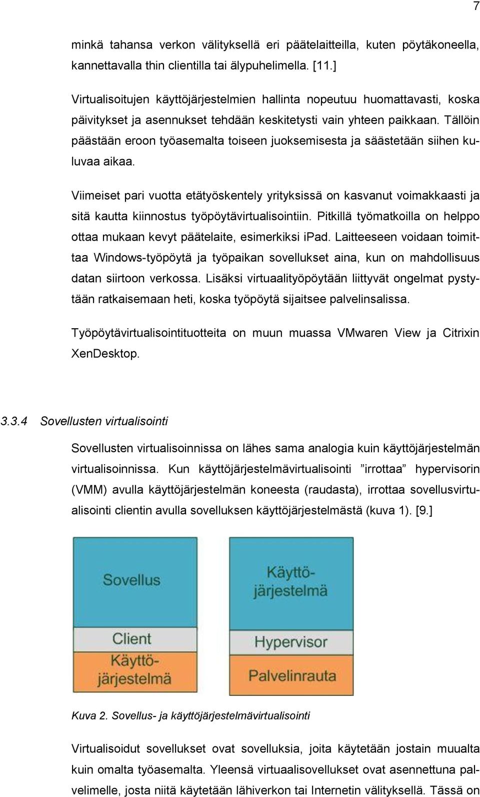 Tällöin päästään eroon työasemalta toiseen juoksemisesta ja säästetään siihen kuluvaa aikaa.