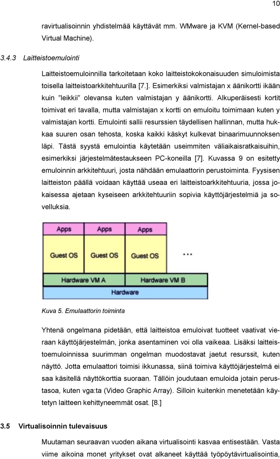 Esimerkiksi valmistajan x äänikortti ikään kuin leikkii olevansa kuten valmistajan y äänikortti.