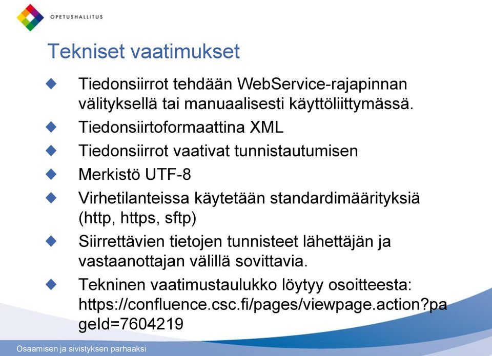 standardimäärityksiä (http, https, sftp) Siirrettävien tietojen tunnisteet lähettäjän ja vastaanottajan välillä