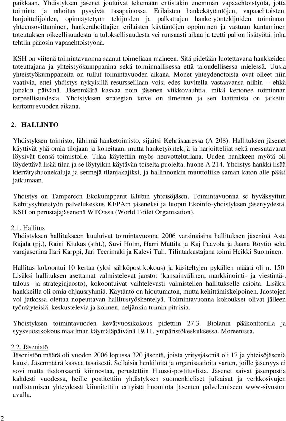 oppiminen ja vastuun kantaminen toteutuksen oikeellisuudesta ja tuloksellisuudesta vei runsaasti aikaa ja teetti paljon lisätyötä, joka tehtiin pääosin vapaaehtoistyönä.