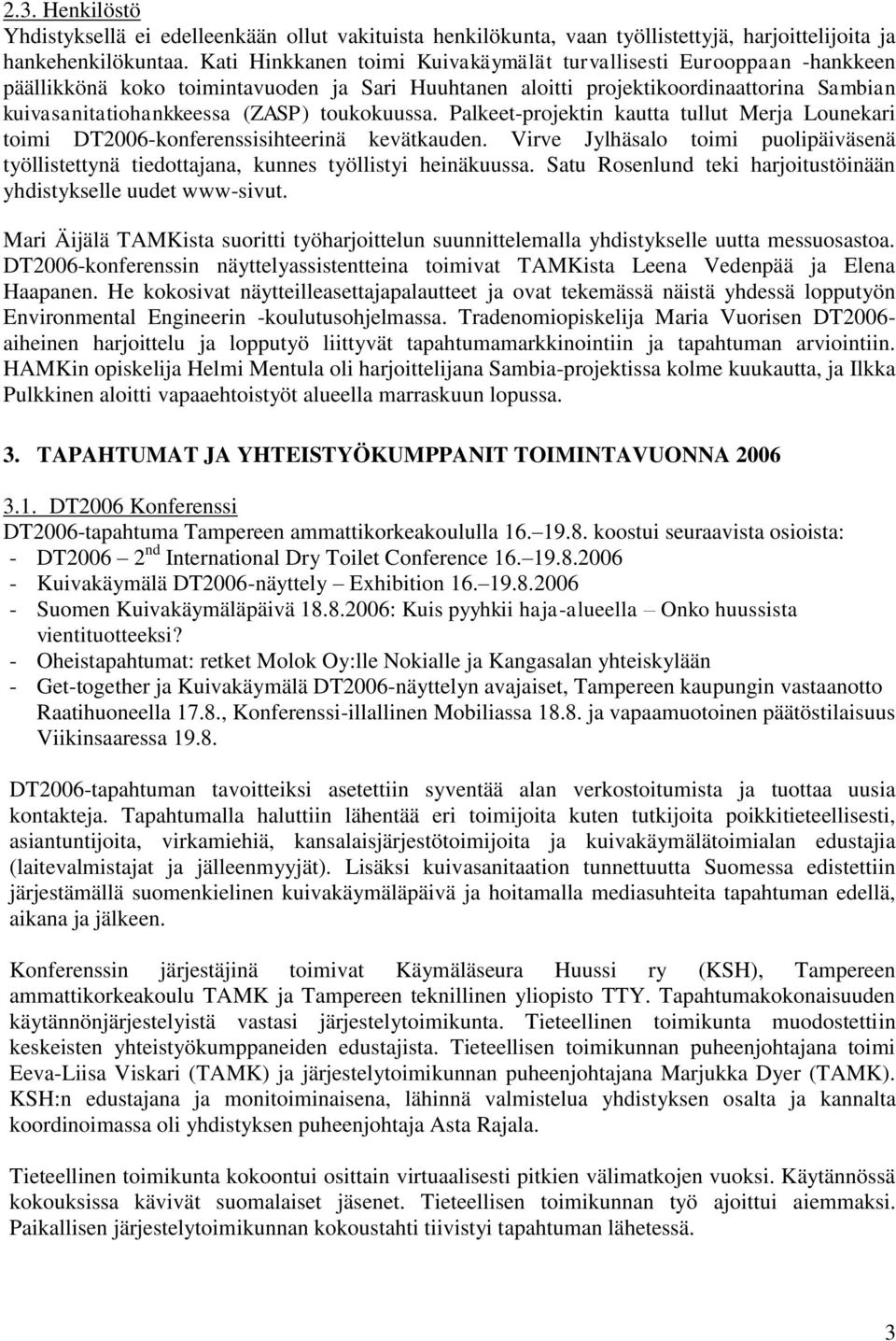 toukokuussa. Palkeet-projektin kautta tullut Merja Lounekari toimi DT2006-konferenssisihteerinä kevätkauden.