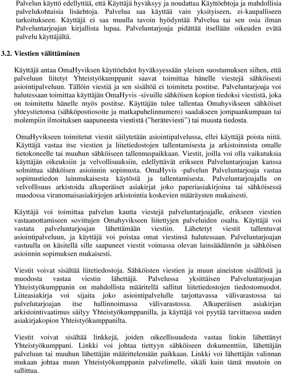 Viestien välittäminen Käyttäjä antaa OmaHyviksen käyttöehdot hyväksyessään yleisen suostumuksen siihen, että palveluun liitetyt Yhteistyökumppanit saavat toimittaa hänelle viestejä sähköisesti