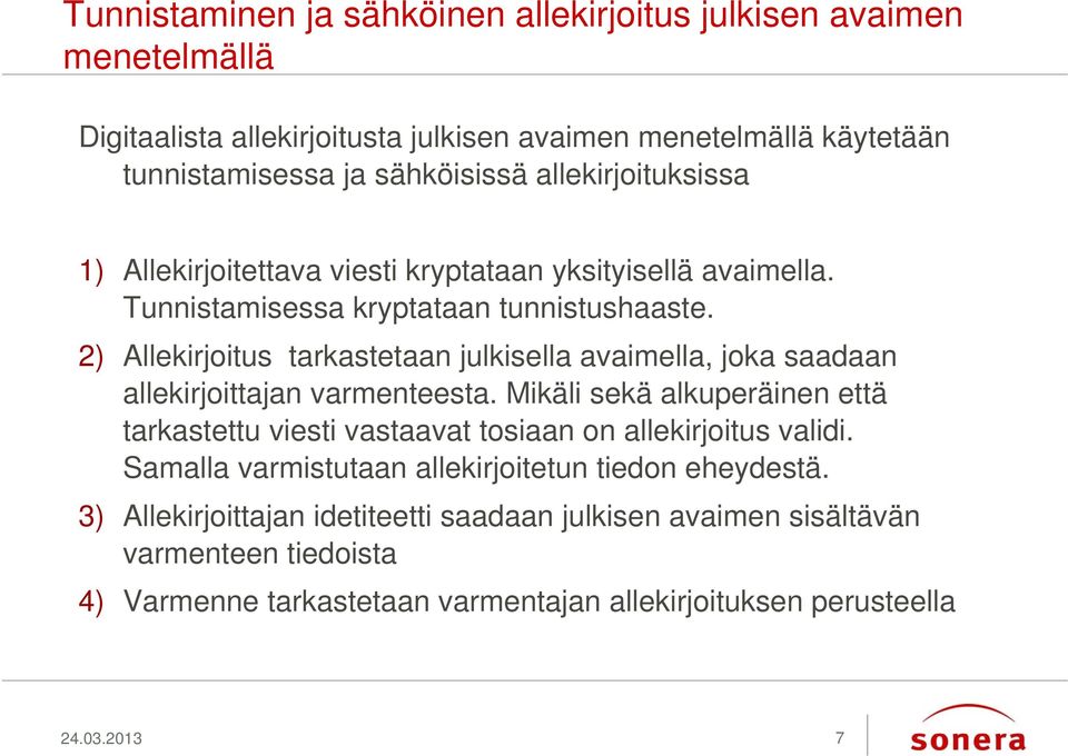 2) Allekirjoitus tarkastetaan julkisella avaimella, joka saadaan allekirjoittajan varmenteesta.